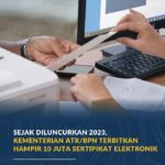 Sejak di Luncurkan 2023, Kementerian ATR/BPN Terbitkan Hampir 10 Juta Sertipikat Elektronik